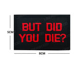 Funny But Did You Die Tactical Patches Embroidered Applique Fastener Hook & Loop Emblem Ouch Pouch Badge Patch for Caps Bag Vest