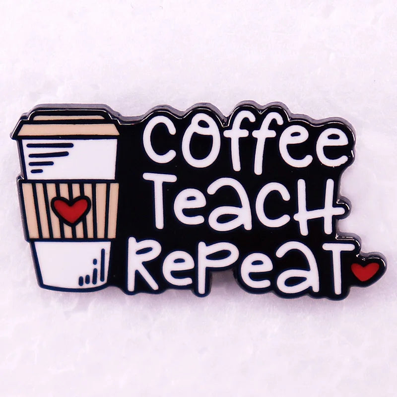 Coffee teach repeat Enamel Pin Badges Brooches gift for teacher