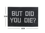 Funny But Did You Die Tactical Patches Embroidered Applique Fastener Hook & Loop Emblem Ouch Pouch Badge Patch for Caps Bag Vest