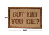 Funny But Did You Die Tactical Patches Embroidered Applique Fastener Hook & Loop Emblem Ouch Pouch Badge Patch for Caps Bag Vest