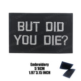 Funny But Did You Die Tactical Patches Embroidered Applique Fastener Hook & Loop Emblem Ouch Pouch Badge Patch for Caps Bag Vest