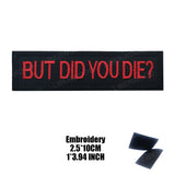 Funny But Did You Die Tactical Patches Embroidered Applique Fastener Hook & Loop Emblem Ouch Pouch Badge Patch for Caps Bag Vest