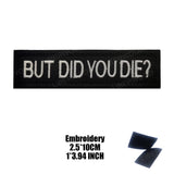 Funny But Did You Die Tactical Patches Embroidered Applique Fastener Hook & Loop Emblem Ouch Pouch Badge Patch for Caps Bag Vest