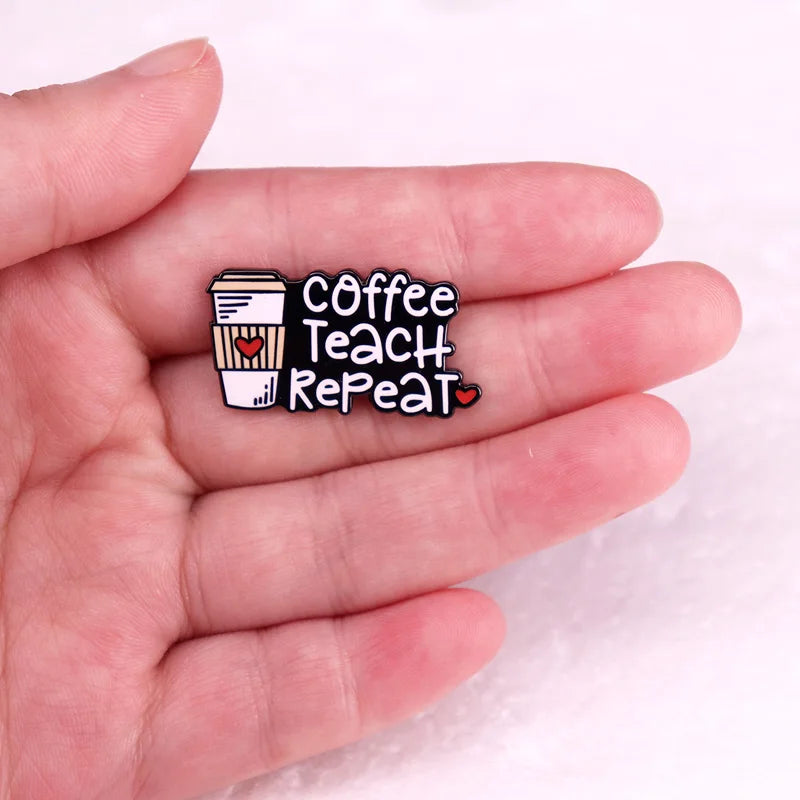 Coffee teach repeat Enamel Pin Badges Brooches gift for teacher