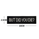 Funny But Did You Die Tactical Patches Embroidered Applique Fastener Hook & Loop Emblem Ouch Pouch Badge Patch for Caps Bag Vest
